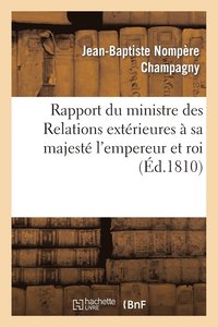 bokomslag Rapport Du Ministre Des Relations Extrieures  Sa Majest l'Empereur Et Roi