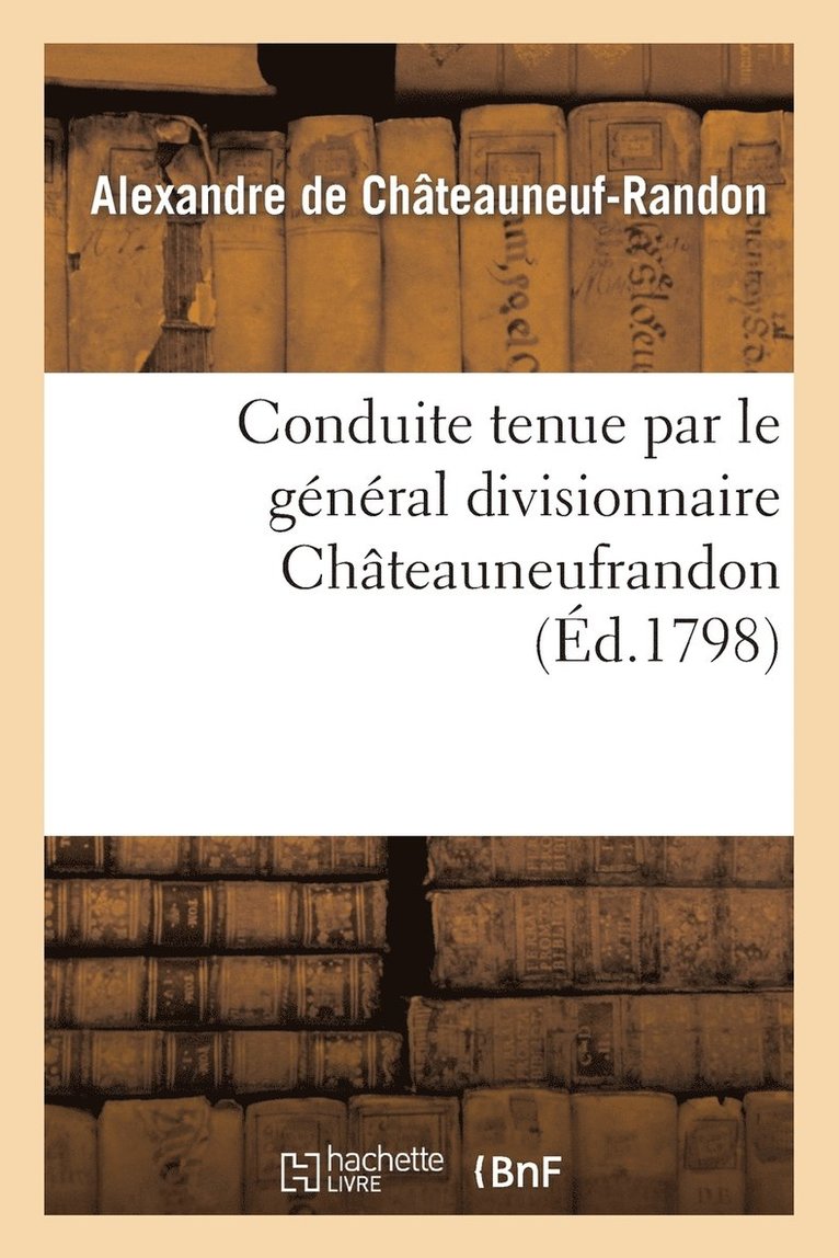 Conduite Tenue Par Le Gnral Divisionnaire Chteauneufrandon, Relativement Au Bruit 1