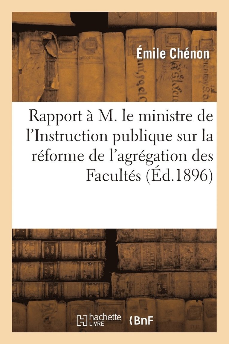 Rapport À M. Le Ministre de l'Instruction Publique Sur La Réforme de l'Agrégation Des Facultés