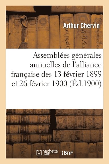 bokomslag Assembles Gnrales Annuelles de l'Alliance Franaise Des 13 Fvrier 1899 Et 26 Fvrier 1900