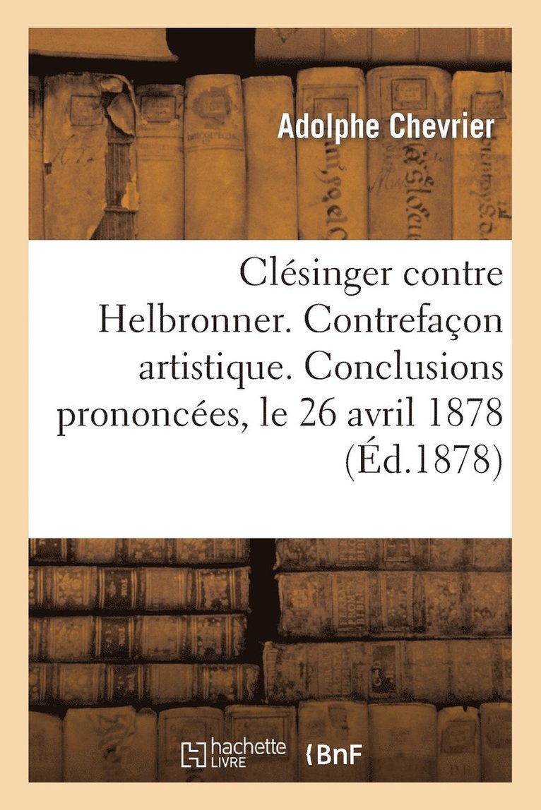 Clsinger Contre Helbronner. Contrefaon Artistique. Conclusions Prononces, Le 26 Avril 1878 1