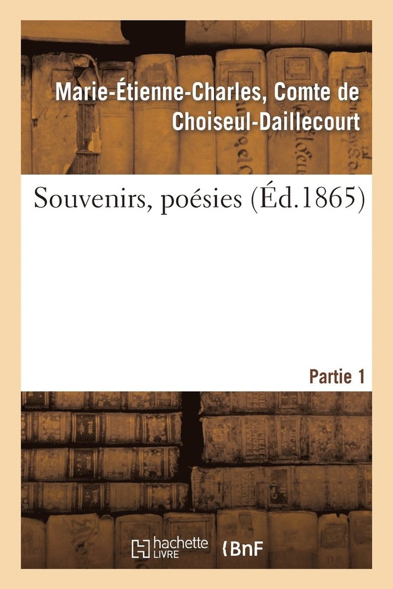 Souvenirs, Poésies. 1e Partie