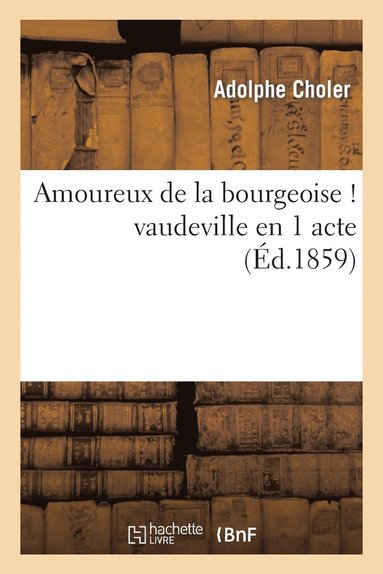 bokomslag Amoureux de la Bourgeoise ! Vaudeville En 1 Acte