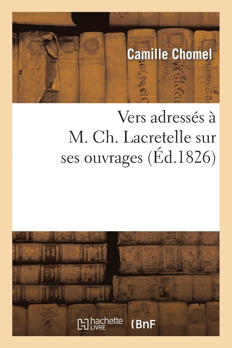 Camille Chomel, CHOMEL-C - Vers Adressés À M. Ch. Lacretelle Sur Ses Ouvrages, Häftad