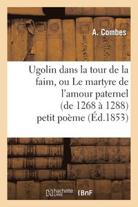 bokomslag Ugolin Dans La Tour de la Faim, Ou Le Martyre de l'Amour Paternel (de 1268  1288) Petit Pome