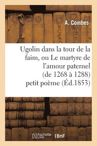 bokomslag Ugolin Dans La Tour de la Faim, Ou Le Martyre de l'Amour Paternel (de 1268 A 1288) Petit Poeme