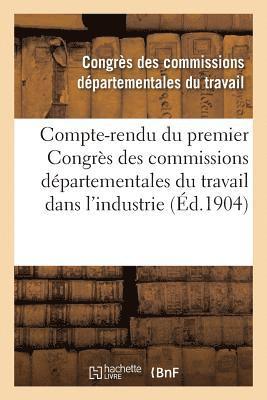 Compte-Rendu Du Premier Congres Des Commissions Departementales Du Travail Dans l'Industrie 1