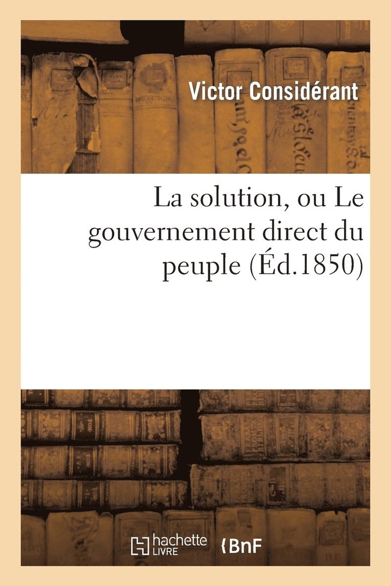 La Solution, Ou Le Gouvernement Direct Du Peuple 1