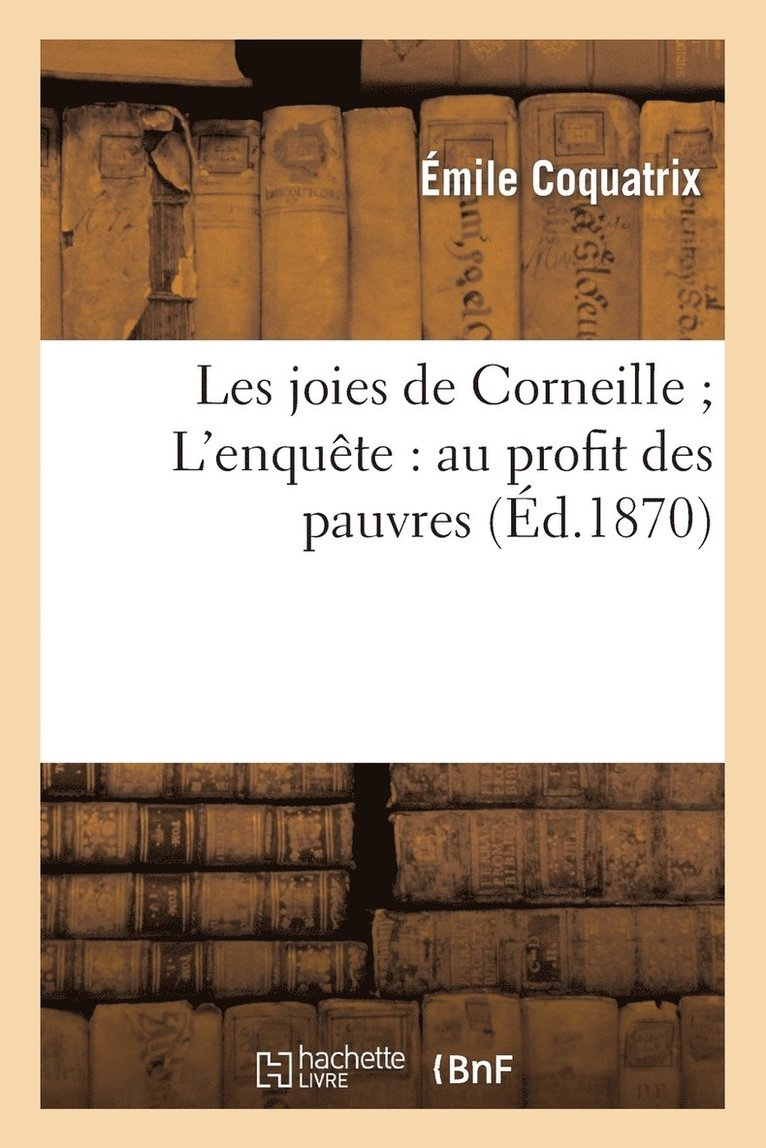 Les Joies de Corneille l'Enqute: Au Profit Des Pauvres 1