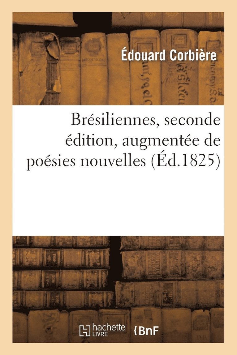 Brsiliennes, Seconde dition, Augmente de Posies Nouvelles 1