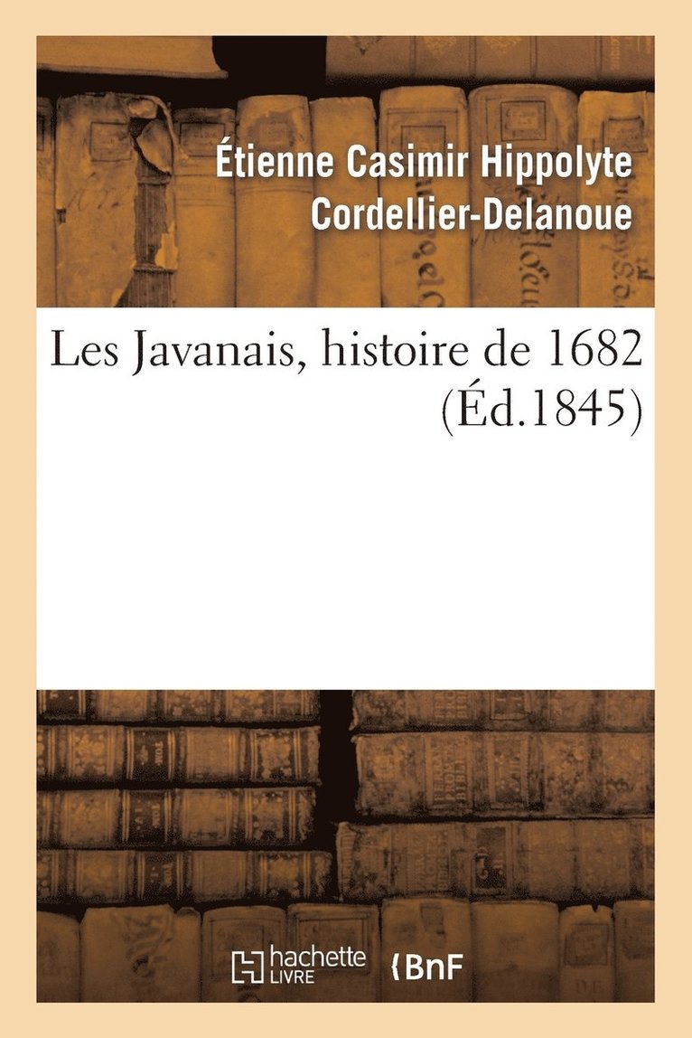 Étienne Casimir Hippolyte Cordellier-Delanoue, Étienne Casimir Hip Cordellier-Delanoue, CORDELLIER-DELANOUE-E - Les Javanais, Histoire de 1682 (Éd.1845), Häftad