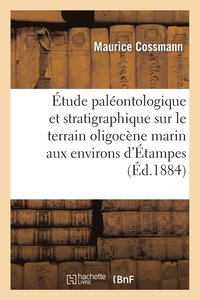bokomslag tude Palontologique Et Stratigraphique Sur Le Terrain Oligocne Marin Aux Environs d'tampes