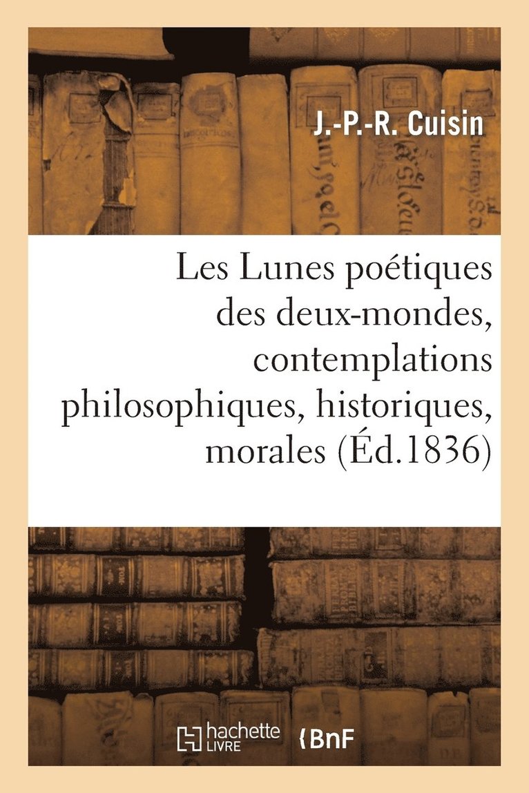 Les Lunes Potiques Des Deux-Mondes, Contemplations Philosophiques, Historiques, Morales 1