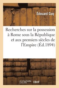 bokomslag Recherches Sur La Possession  Rome Sous La Rpublique Et Aux Premiers Sicles de l'Empire