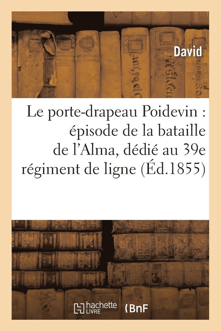 David, DAVID - Le Porte-Drapeau Poidevin: Épisode de la Bataille de l'Alma, Dédié Au 39e Régiment de Ligne, Häftad