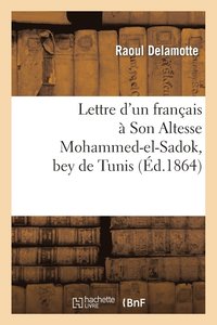 bokomslag Lettre d'Un Francais A Son Altesse Mohammed-El-Sadok, Bey de Tunis