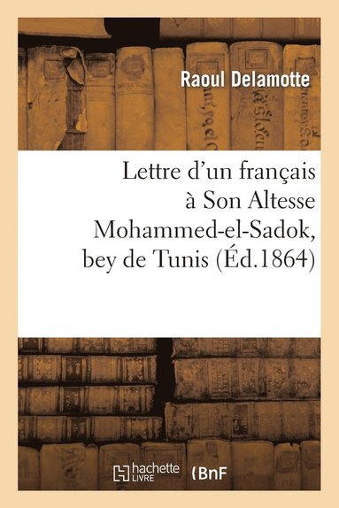 bokomslag Lettre d'Un Français À Son Altesse Mohammed-El-Sadok, Bey de Tunis