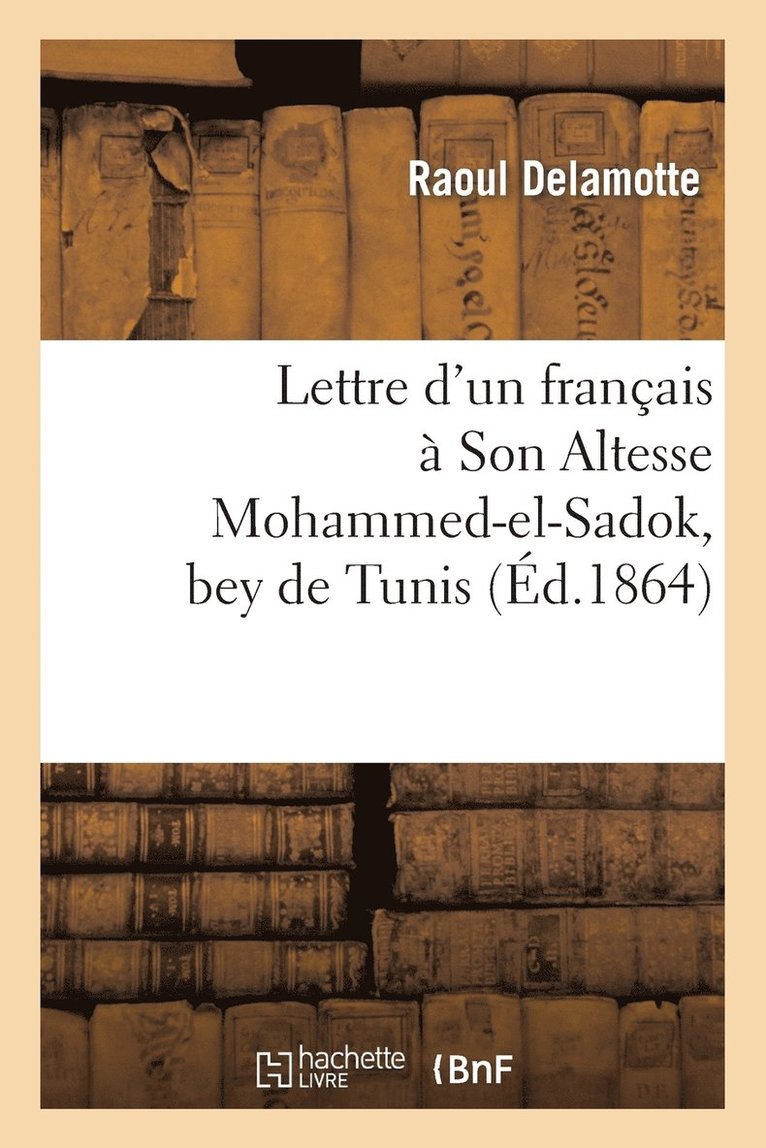 Lettre d'Un Français À Son Altesse Mohammed-El-Sadok, Bey de Tunis