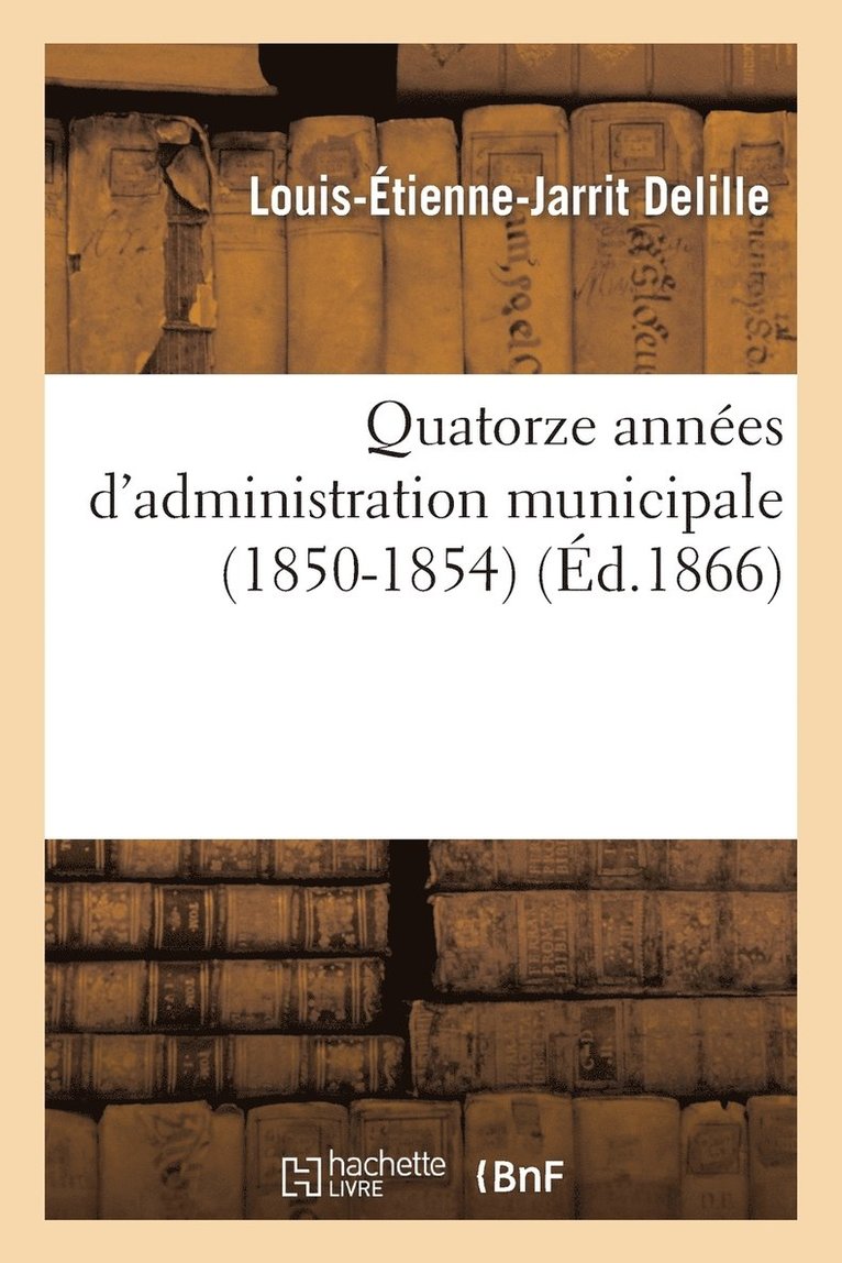 Quatorze Annees d'Administration Municipale (1850-1854) 1