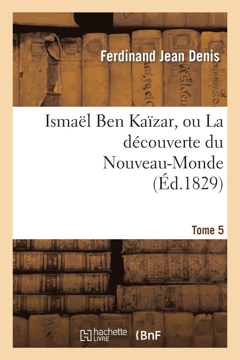 Ismal Ben Kazar, Ou La Dcouverte Du Nouveau-Monde. Tome 5 1