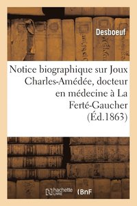 bokomslag Notice Biographique Sur Joux Charles-Amédée, Docteur En Médecine À La Ferté-Gaucher