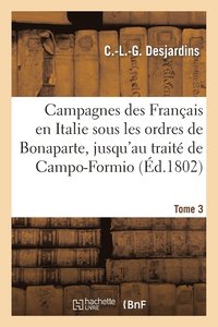 bokomslag Campagnes Des Franais En Italie Sous Les Ordres de Bonaparte. Tome 3