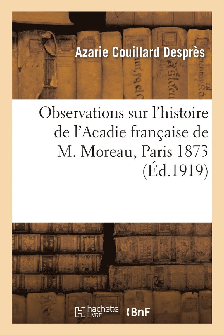 Observations Sur l'Histoire de l'Acadie Franaise de M. Moreau, Paris 1873 1