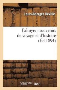 bokomslag Palmyre: Souvenirs de Voyage Et d'Histoire