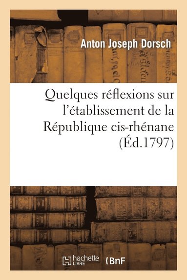 bokomslag Quelques Rflexions Sur l'tablissement de la Rpublique Cis-Rhnane