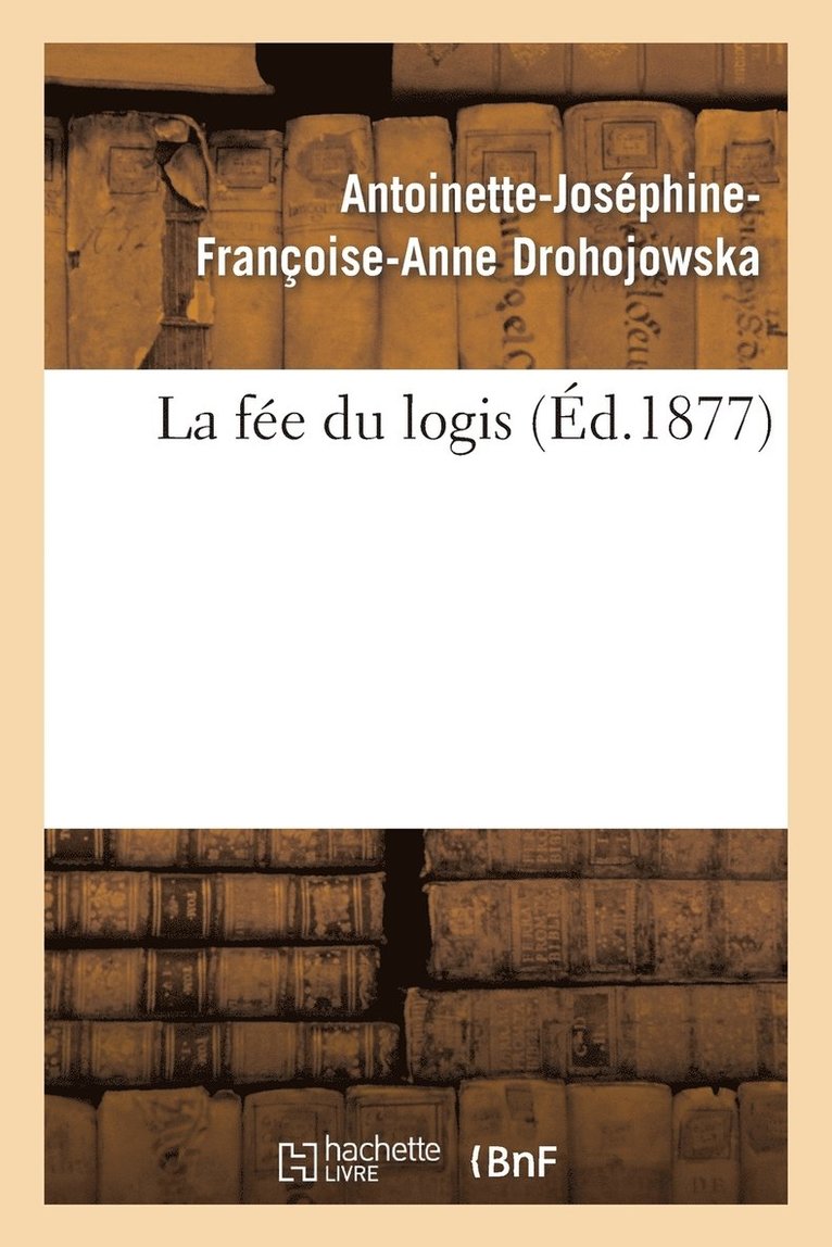 Antoinette-Joséphine-Françoise-Anne Drohojowska, Antoinette-Joséphine-Franço Drohojowska, DROHOJOWSKA-A-J-F-A - La Fée Du Logis, Häftad