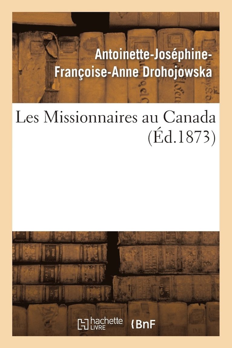 Antoinette-Joséphine-Françoise-Anne Drohojowska, Antoinette-Joséphine-Franço Drohojowska, DROHOJOWSKA-A-J-F-A - Les Missionnaires Au Canada, Häftad