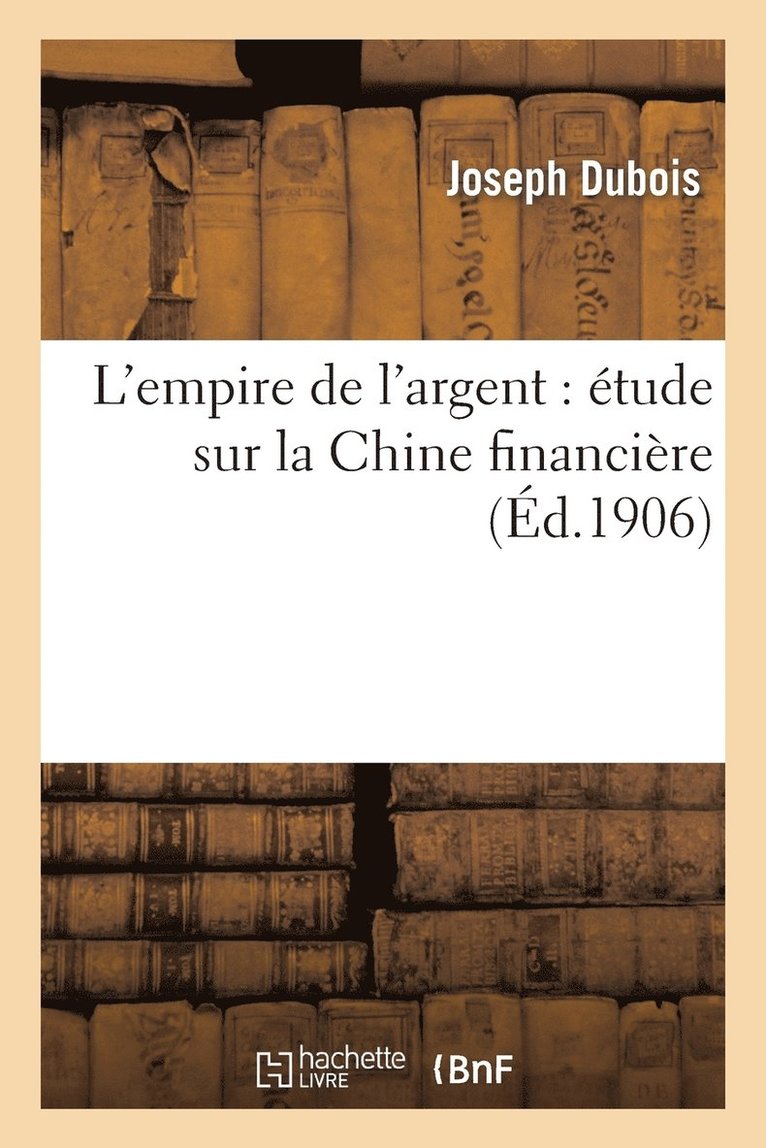 L'Empire de l'Argent: tude Sur La Chine Financire 1