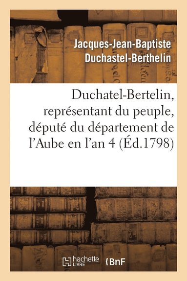 bokomslag Duchatel-Bertelin, Reprsentant Du Peuple, Dput Du Dpartement de l'Aube En l'An 4