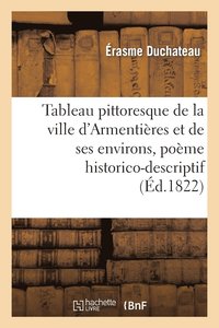 bokomslag Tableau Pittoresque de la Ville d'Armentieres Et de Ses Environs, Poeme Historico-Descriptif