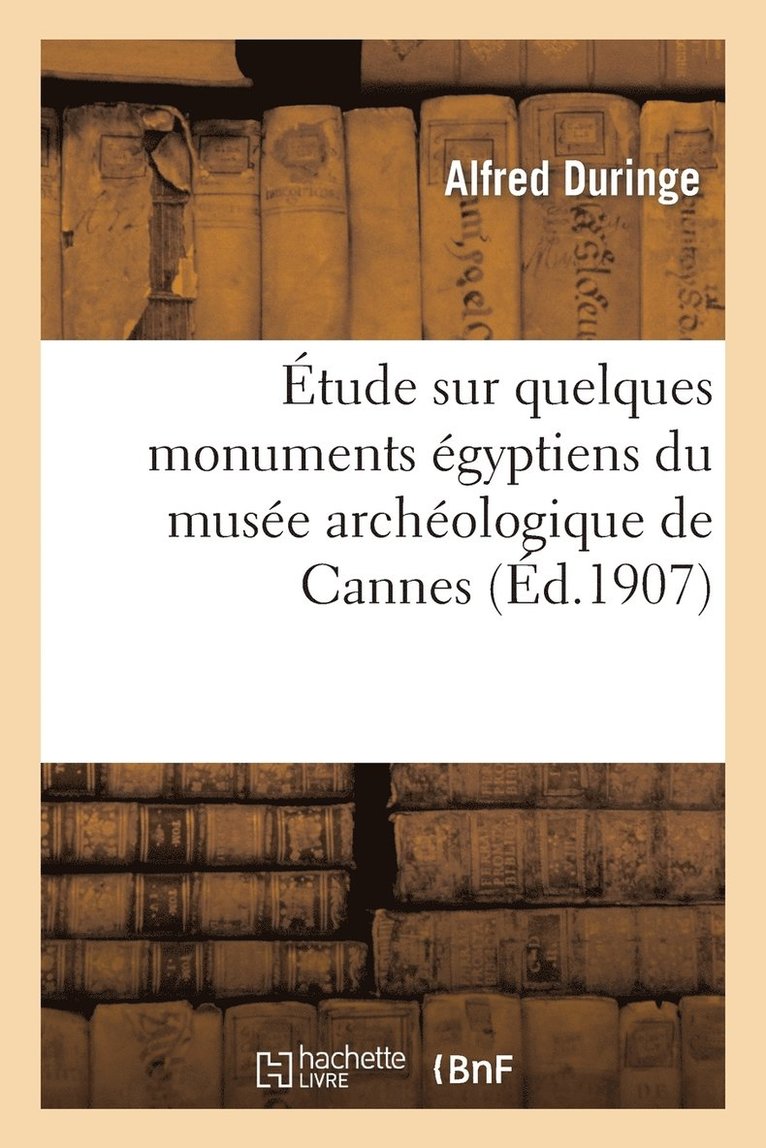 Etude Sur Quelques Monuments Egyptiens Du Musee Archeologique de Cannes (Musee Lycklama) 1