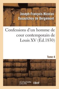 bokomslag Confessions d'Un Homme de Cour Contemporain de Louis XV. Tome 4