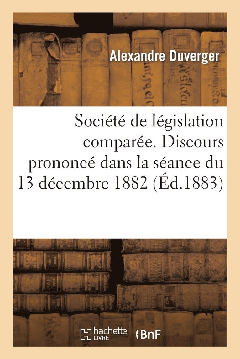 Société de Législation Comparée. Discours Prononcé Dans La Séance Du 13 Décembre 1882