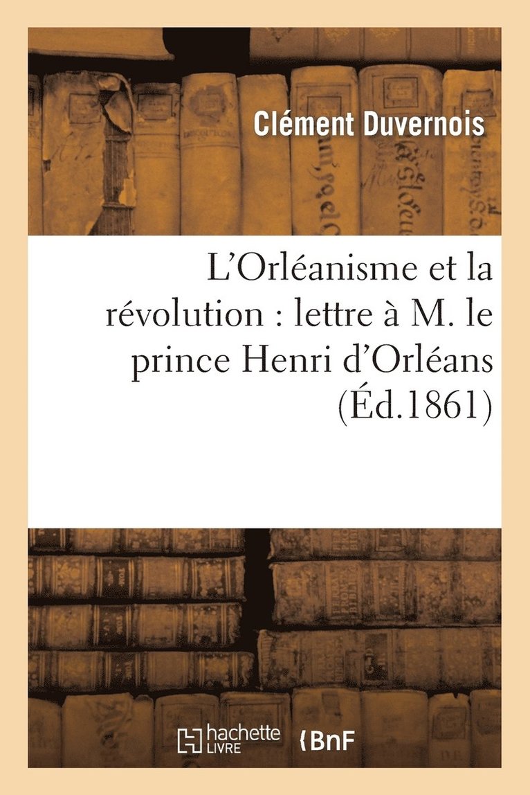 L'Orlanisme Et La Rvolution: Lettre  M. Le Prince Henri d'Orlans 1