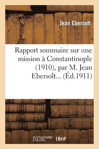 bokomslag Rapport Sommaire Sur Une Mission  Constantinople (1910), Par M. Jean Ebersolt...
