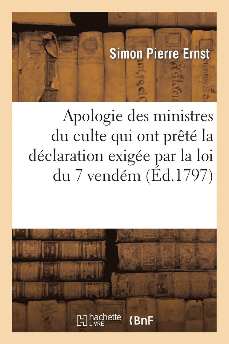 Apologie Des Ministres Du Culte Qui Ont Prt La Dclaration Exige Par La Loi Du 7 Vendm. an IV 1