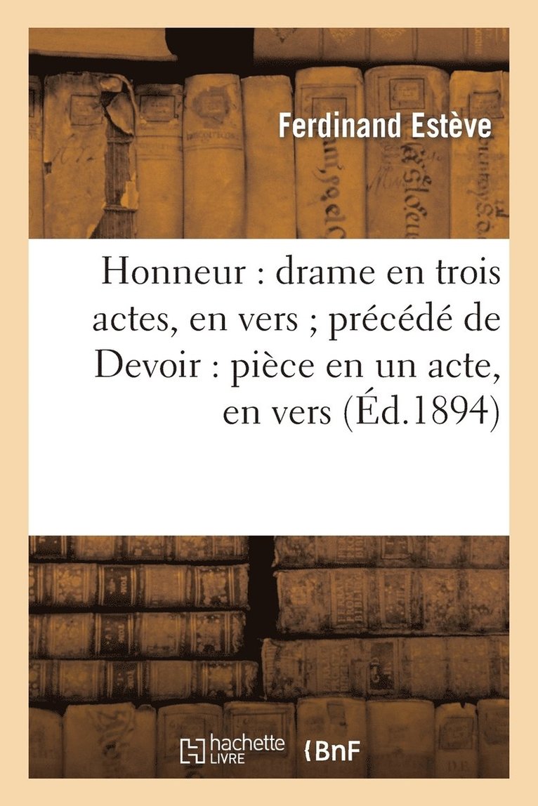 Ferdinand Estève, ESTEVE-F, Esteve-F - Honneur: Drame En Trois Actes, En Vers Précédé de Devoir: Pièce En Un Acte, En Vers, Häftad