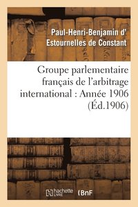 bokomslag Groupe Parlementaire Franais de l'Arbitrage International: Anne 1906