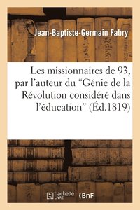 bokomslag Les Missionnaires de 93, Par l'Auteur Du 'Gnie de la Rvolution Considr Dans l'ducation'