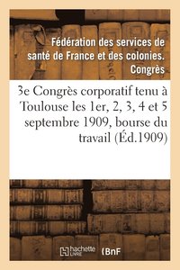 bokomslag 3e Congres Corporatif Tenu A Toulouse Les 1er, 2, 3, 4 Et 5 Septembre 1909, Bourse Du Travail