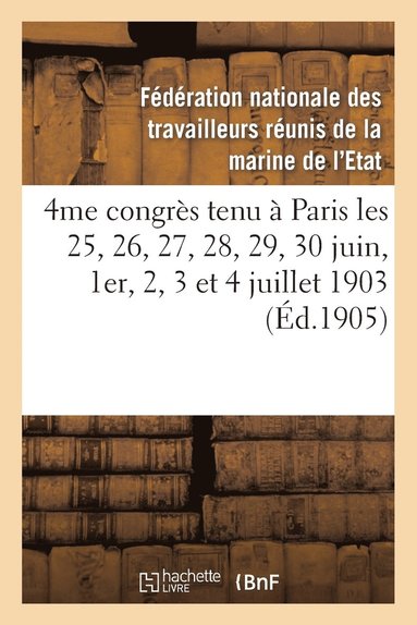 bokomslag 4me Congres Tenu A Paris Les 25, 26, 27, 28, 29, 30 Juin, 1er, 2, 3 Et 4 Juillet 1903