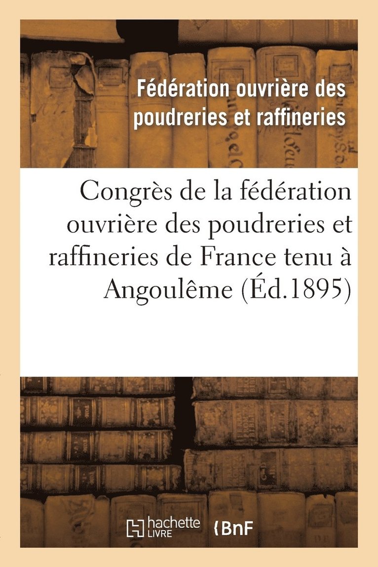 Congres de la Federation Ouvriere Des Poudreries Et Raffineries de France Tenu A Angouleme 1