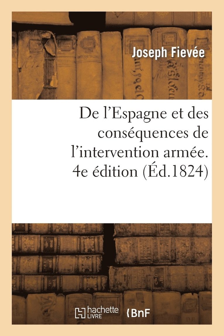 Joseph Fiévée, FIEVEE-J - de l'Espagne Et Des Conséquences de l'Intervention Armée. 4e Édition, Häftad