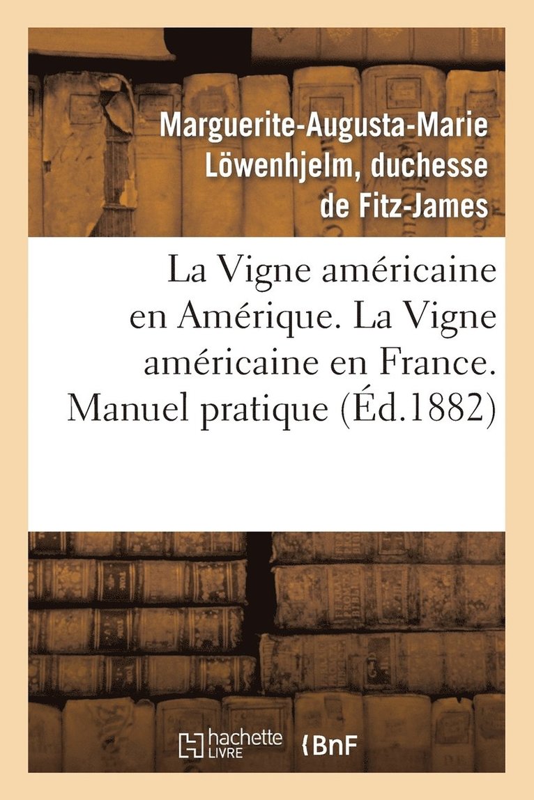 La Vigne Americaine En Amerique. La Vigne Americaine En France. Manuel Pratique 1