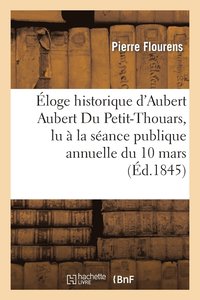 bokomslag loge Historique d'Aubert Aubert Du Petit-Thouars, Lu  La Sance Publique Annuelle Du 10 Mars 1845