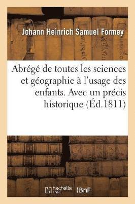 Johann Heinrich Samuel Formey - Abrégé de Toutes Les Sciences Et Géographie À l'Usage Des Enfans. Avec Un Précis Historique, Häftad